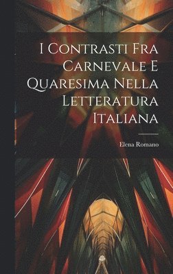 bokomslag I contrasti fra Carnevale e Quaresima nella letteratura italiana