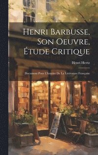 bokomslag Henri Barbusse, son oeuvre, tude critique; document pour l'histoire de la littrature franaise