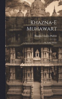 Khazna-e muhawart; or, Urdu idioms 1