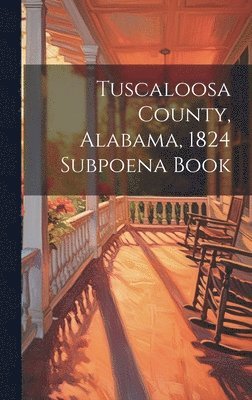 Tuscaloosa County, Alabama, 1824 Subpoena Book 1