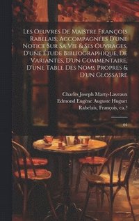 bokomslag Les oeuvres de maistre Franois Rabelais; accompagnes d'une notice sur sa vie & ses ouvrages, d'une tude bibliographique, de variantes, d'un commentaire, d'une table des noms propres & d'un