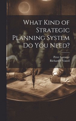 What Kind of Strategic Planning System do you Need? 1