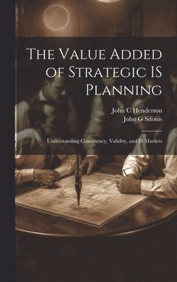 John C Henderson, John G Sifonis, John C. Henderson, John G. Sifonis - Value Added of Strategic IS Planning, Inbunden