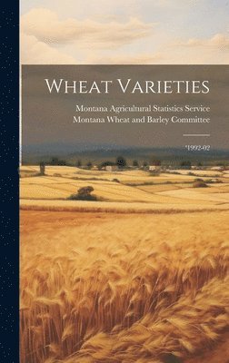 Montana Agricultural Statistics Service, Montana Wheat and Barley Committee - Wheat Varieties, Inbunden