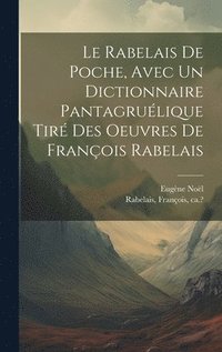 bokomslag Le Rabelais de poche, avec un dictionnaire pantagrulique tir des oeuvres de Franois Rabelais
