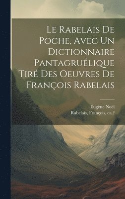 bokomslag Le Rabelais de poche, avec un dictionnaire pantagrulique tir des oeuvres de Franois Rabelais