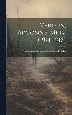 bokomslag Verdun, Argonne, Metz (1914-1918)