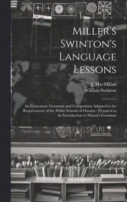 William Swinton, J MacMillan - Miller's Swinton's Language Lessons, Inbunden