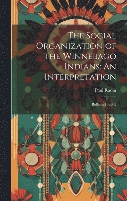 The Social Organization of the Winnebago Indians 1