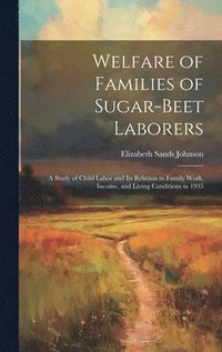 bokomslag Welfare of Families of Sugar-beet Laborers; a Study of Child Labor and its Relation to Family Work, Income, and Living Conditions in 1935