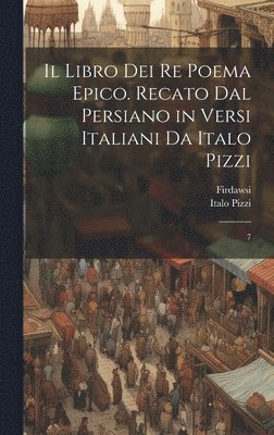 bokomslag Il libro dei re poema epico. Recato dal persiano in versi italiani da Italo Pizzi