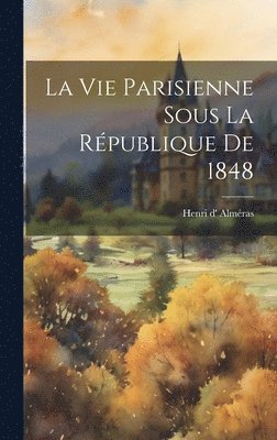 bokomslag vie parisienne sous la République de 1848