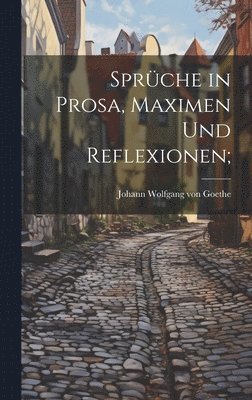 Sprche in Prosa, Maximen und Reflexionen; 1