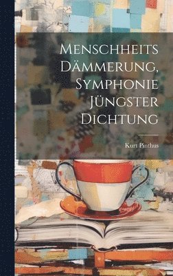 Kurt Pinthus - Menschheits Dämmerung, Symphonie jüngster Dichtung, Inbunden