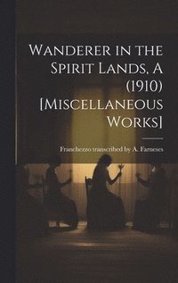 bokomslag Wanderer in the Spirit Lands, A (1910) [Miscellaneous Works]