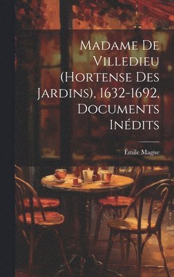 Madame de Villedieu (Hortense des Jardins), 1632-1692, documents indits 1