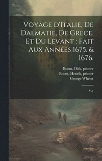 bokomslag Voyage d'Italie, de Dalmatie, de Grece, et du Levant
