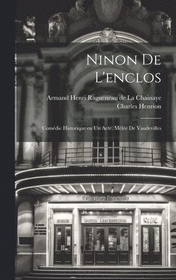 bokomslag Ninon de l'enclos; comdie historique en un acte, mle de vaudevilles