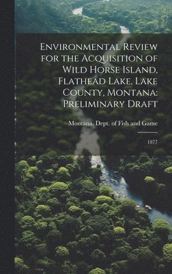 Environmental Review for the Acquisition of Wild Horse Island, Flathead Lake, Lake County, Montana 1