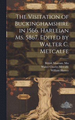 bokomslag The Visitation of Buckinghamshire in 1566. Harleian ms. 5867. Edited by Walter C. Metcalfe