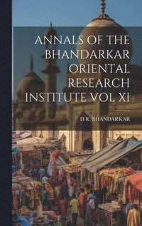 bokomslag Annals of the Bhandarkar Oriental Research Institute Vol XI