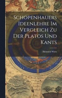 bokomslag Schopenhauers Ideenlehre im Vergleich zu der Platos und Kants