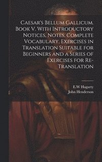 bokomslag Caesar's Bellum Gallicum. Book V. With Introductory Notices, Notes, Complete Vocabulary, Exercises in Translation Suitable for Beginners and a Series of Exercises for Re-translation