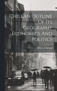 bokomslag ChileAn Outline Of Its Geography Economics And Politics