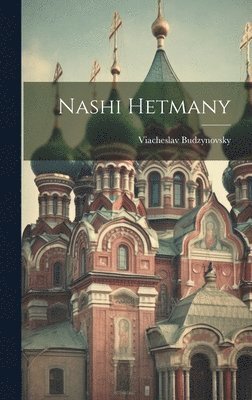 Viacheslav Budzynovsky - Nashi hetmany, Inbunden