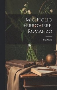 bokomslag Mio figlio ferroviere, romanzo