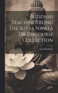 bokomslag Buddhas TeachingsBeing The Sutta Nipata Or Discourse Collection