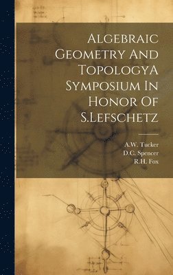 Algebraic Geometry And TopologyA Symposium In Honor Of S.Lefschetz 1
