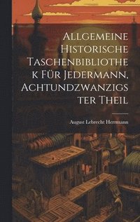 bokomslag Allgemeine historische Taschenbibliothek fr Jedermann, Achtundzwanzigster Theil