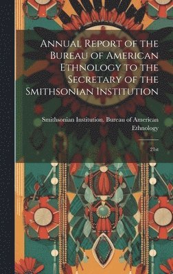 bokomslag Annual Report of the Bureau of American Ethnology to the Secretary of the Smithsonian Institution