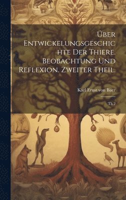 bokomslag ber Entwickelungsgeschichte der Thiere. Beobachtung und Reflexion. Zweiter Theil.