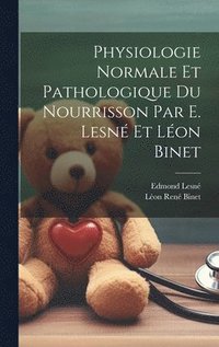 bokomslag Physiologie normale et pathologique du nourrisson par E. Lesn et Lon Binet
