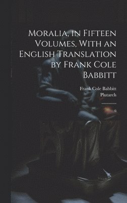 Moralia, in Fifteen Volumes, With an English Translation by Frank Cole Babbitt