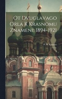 bokomslag Ot dvuglavago orla k krasnomu znameni; 1894-1921