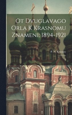 bokomslag Ot dvuglavago orla k krasnomu znameni; 1894-1921