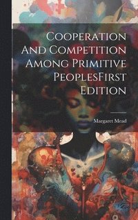 bokomslag Cooperation And Competition Among Primitive PeoplesFirst Edition