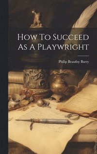 bokomslag How To Succeed As A Playwright