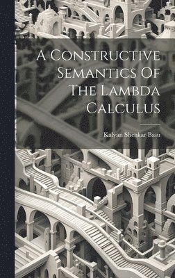 bokomslag Constructive Semantics Of The Lambda Calculus