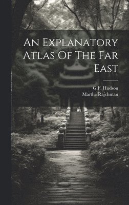 Gf Hudson, Marthe Rajchman, GF Hudson - Explanatory Atlas Of The Far East, Inbunden