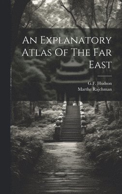An Explanatory Atlas Of The Far East 1