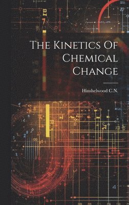bokomslag Kinetics Of Chemical Change