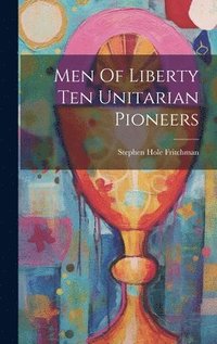 bokomslag Men Of Liberty Ten Unitarian Pioneers