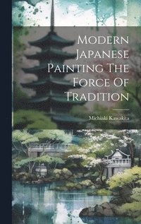 bokomslag Modern Japanese Painting The Force Of Tradition