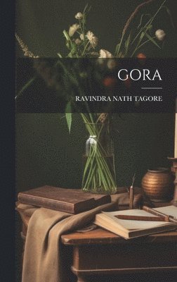 Ravindra Nath Tagore, RAVINDRA NATH TAGORE - Gora, Inbunden