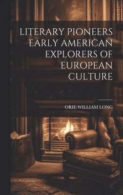 bokomslag Literary Pioneers Early American Explorers of European Culture