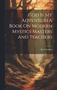 bokomslag God Is My AdventureA Book On Modern Mystics Masters And Teachers